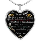 My dear wife: I am afraid of death not because I fear death itself. I am afraid of death because I know that even the heavens cannot be as beautiful as you I love you
