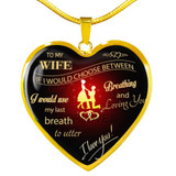 To my wife:If I would choose between breathing and loving you, I would use my last breath to utter I love You