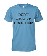 Don't grow up. It's a trap