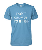 Don't grow up. It's a trap