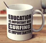 Education Is Important But Surfing Is Importanter MUG