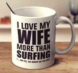 I LOVE MY WIFE MORE THAN SURFING