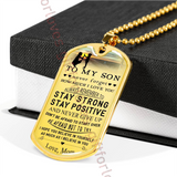 To my son dog tag: special Birthday Gift For Son from mom, luxury dog tag for son, mother and son dog tag - never forget how much I love you - always remember  to stay strong, stay positive and never give up . . . 02dsm