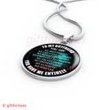To My Boyfriend Luxury Necklace: Necklace For Boyfriend, "You Are My Best Friend, My Greatest Support, My Biggest Comfort, My Strongest Motivation, My Truest Smile, My Deepest Love, My Favorite, My Forever. You Have Me Entirely"548BFS