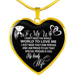 To My Wife Luxury Necklace: I Don’t Need The Whole World To Love Me I Just Need That One Person And I Am Pround To Say That Special Person Is You 490WS To My Wife Luxury Necklace: I Don’t Need The Whole World To Love Me I Just Need That One Person And I Am Pround To Say That Special Person Is You 490WS