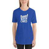 Shhh! No One Cares! - Premium Short Sleeve Unisex T-Shirt
