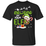 Christmas Elf Shirts Believe In Your ELF T-shirt