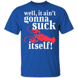 Well It Ain't Gonna Suck Itself Red Crawfish T-Shirt