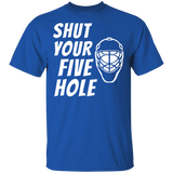 Shut Your Five Hole Funny Cool Hockey Goalie Player T Shirt