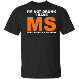 I'm Not Drunk I Have MS Okay Maybe I'm A 'Lil Drunk Shirt