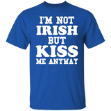 I'm Not Irish But Kiss Me Anyway - St Patrick's Day Shirt