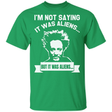Im Not Saying It Was Aliens But It Was Aliens Shirt