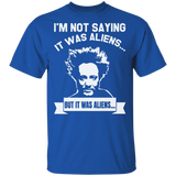Im Not Saying It Was Aliens But It Was Aliens Shirt