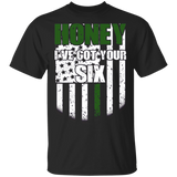 Honey Ive Got Your Six Shirts