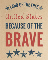 Land of the Free, Because of the Brave - Patriotic Printable