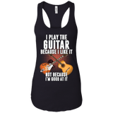 I Play Guitar Because I Like It Not Because I'm Good At It Tshirt