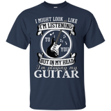 I Might Look Like To You But In My Head I'm Playing My Guitar Tshirt
