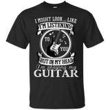 I Might Look Like To You But In My Head I'm Playing My Guitar Tshirt