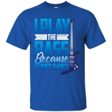 I Play The Bass Because I Can't Dannce Tshirt