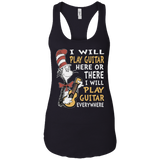 I Will Play Guitar Here Or There I Will Play Guitar Everywhere Tshirt