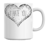 I Hate You Mug