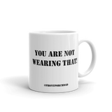 You are not wearing that! Mug