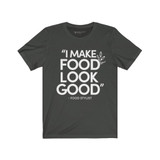I MAKE FOOD LOOK GOOD Unisex Short Sleeve Tee