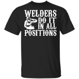 Welders do it in all positions t-shirt