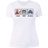 "I want 2020 all done" Ladies Tee