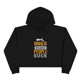Dogs Because People Suck Crop Hoodie