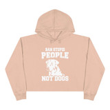 Ban Stupid People - Not Dogs Crop Hoodie