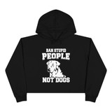 Ban Stupid People - Not Dogs Crop Hoodie