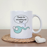 Thanks For Not Pulling Out Dad Heat Change Coffee Mug