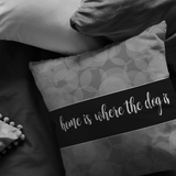 Home Is Where The Dog Is - Pillow