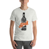 Why I drink Short-Sleeve Unisex T-Shirt