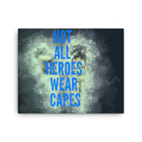 Not All Heroes Wear Capes Canvas