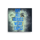 Not All Heroes Wear Capes Canvas