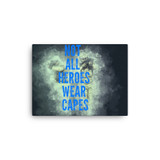 Not All Heroes Wear Capes Canvas