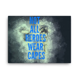 Not All Heroes Wear Capes Canvas