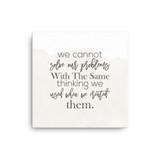 We Cannot solve our problems with the same thinking we used when we created them Canvas
