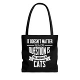 It Doesn't Matter What The Question Is The Answer Is Cat Bag