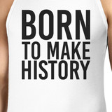 BORN TO MAKE HISTORY Men's White Sleeveless Tank Top