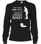 I Don't Always 1 Putt Golf T-Shirt I Don't Always 1 Putt Golf T-Shirt