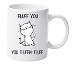 Cute Coffee Cat Mug- Fluff You Fluffing Fluff Funny Cat