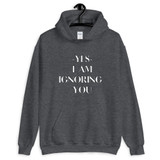 Ignoring You Unisex Hoodie