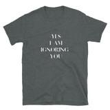 Ignoring You Short-Sleeve Unisex T-Shirt