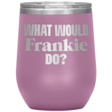 What Would Frankie Do Wine Tumbler