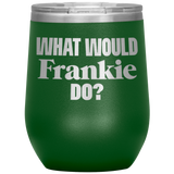 What Would Frankie Do Wine Tumbler