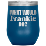 What Would Frankie Do Wine Tumbler