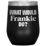 What Would Frankie Do Wine Tumbler